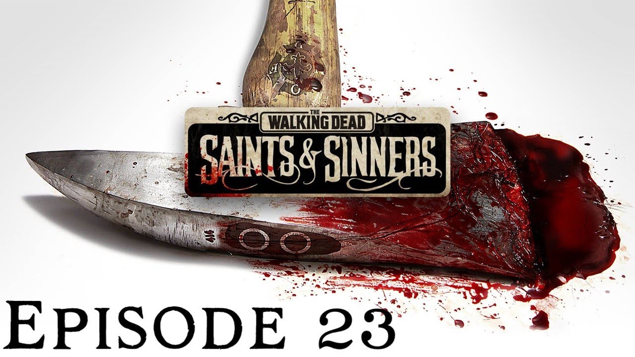 Let's Play Walking Dead: Saints and Sinners Ep 23 - Can we talk?