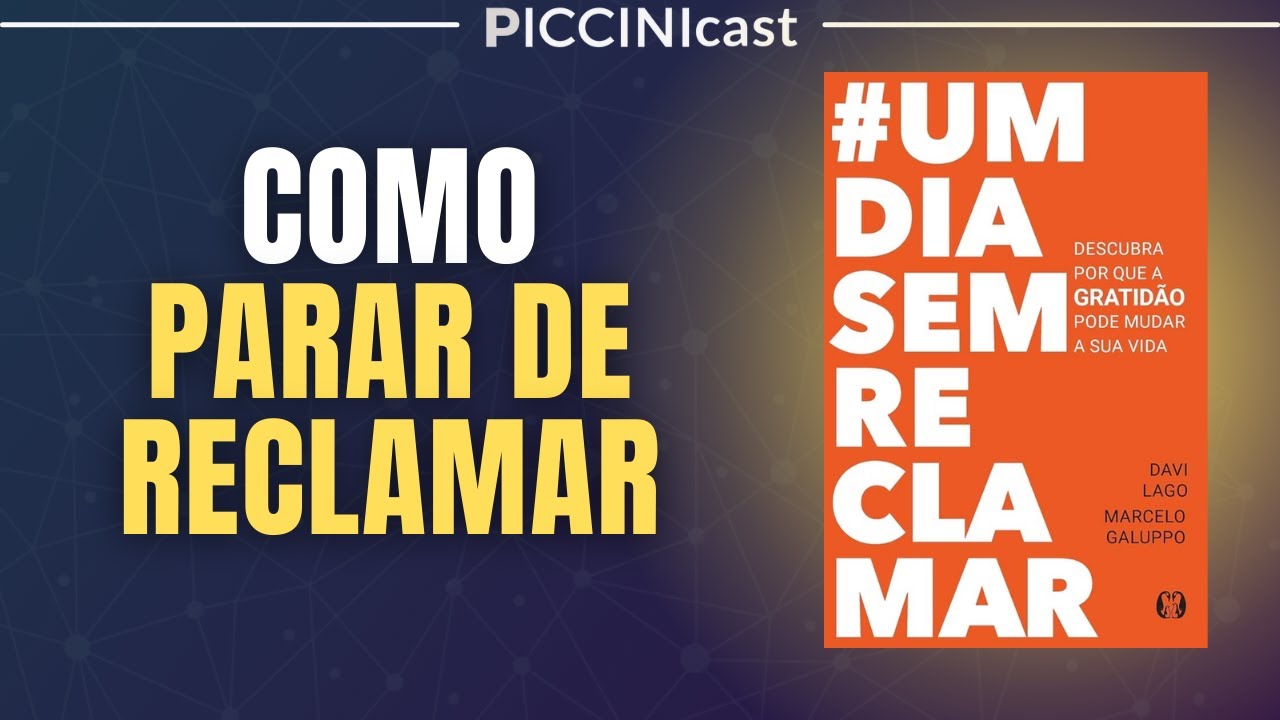 UM DIA SEM RECLAMAR: A Gratid&atilde;o Pode Mudar Sua Vida -  PicciniCast 110
