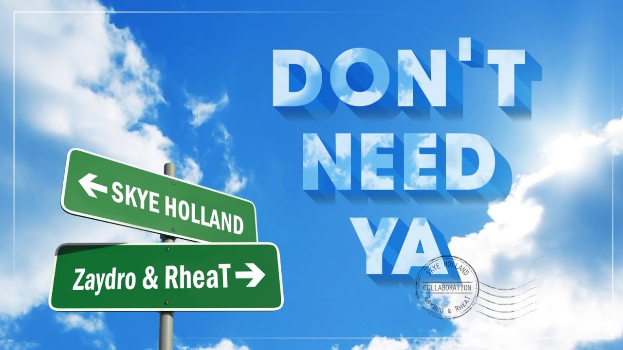 Skye Holland, Zaydro, RheaT-  Don&rsquo;t Need Ya (Lyric Video)