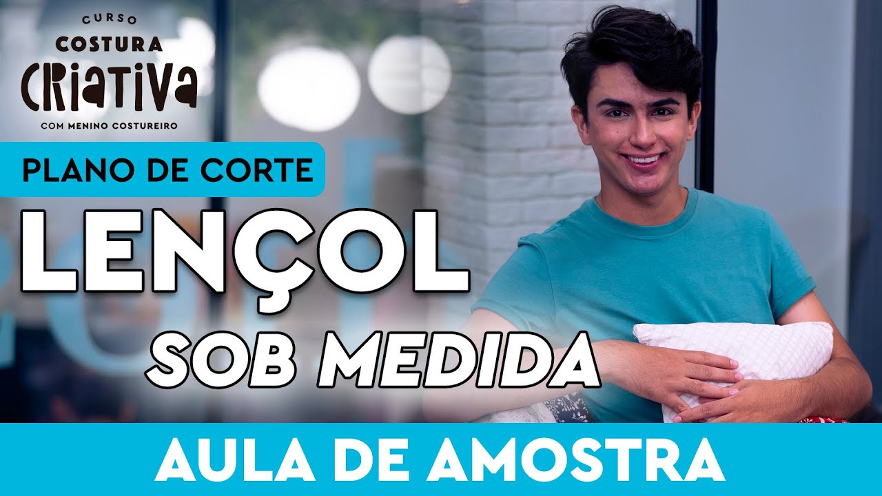 Plano De Corte Lençol Sob Medida - Aula De Amostra Do Curso Costura Criativa Com Menino Costureiro