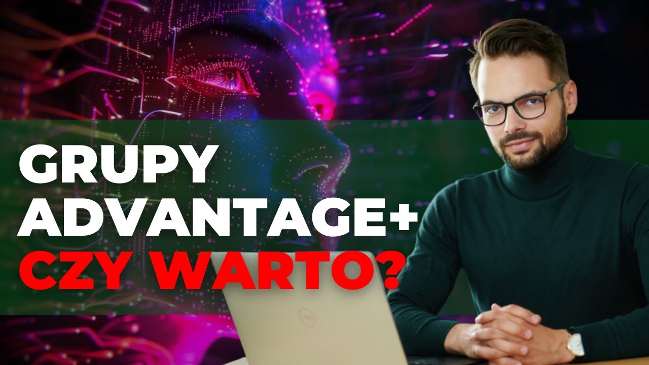 Grupy ADVANTAGE+ na Facebooku - jak najlepiej z nich korzystać i czy warto?