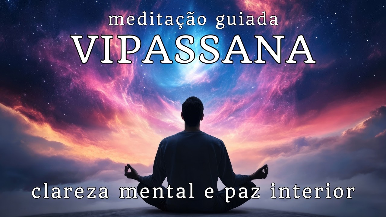 Meditação Guiada Vipassana | Clareza Mental e Paz Interior