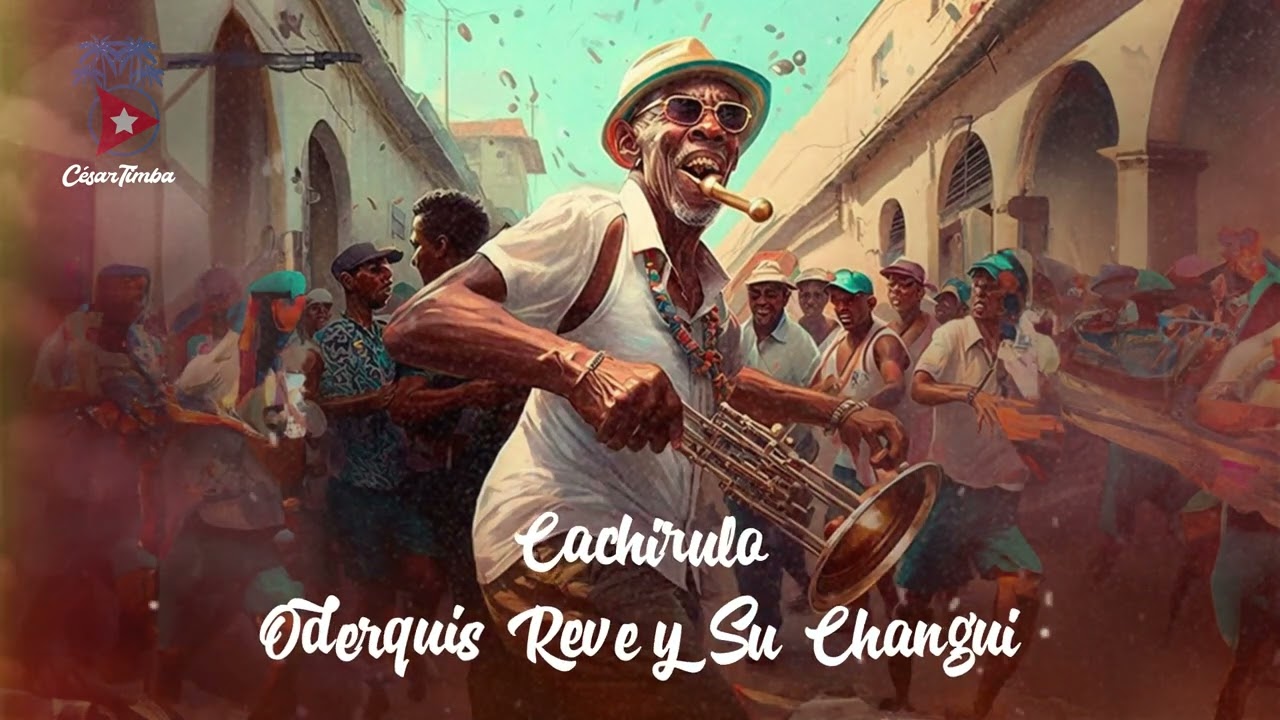 Cachirulo - Oderquis Reve y Su Changui - Música Cubana