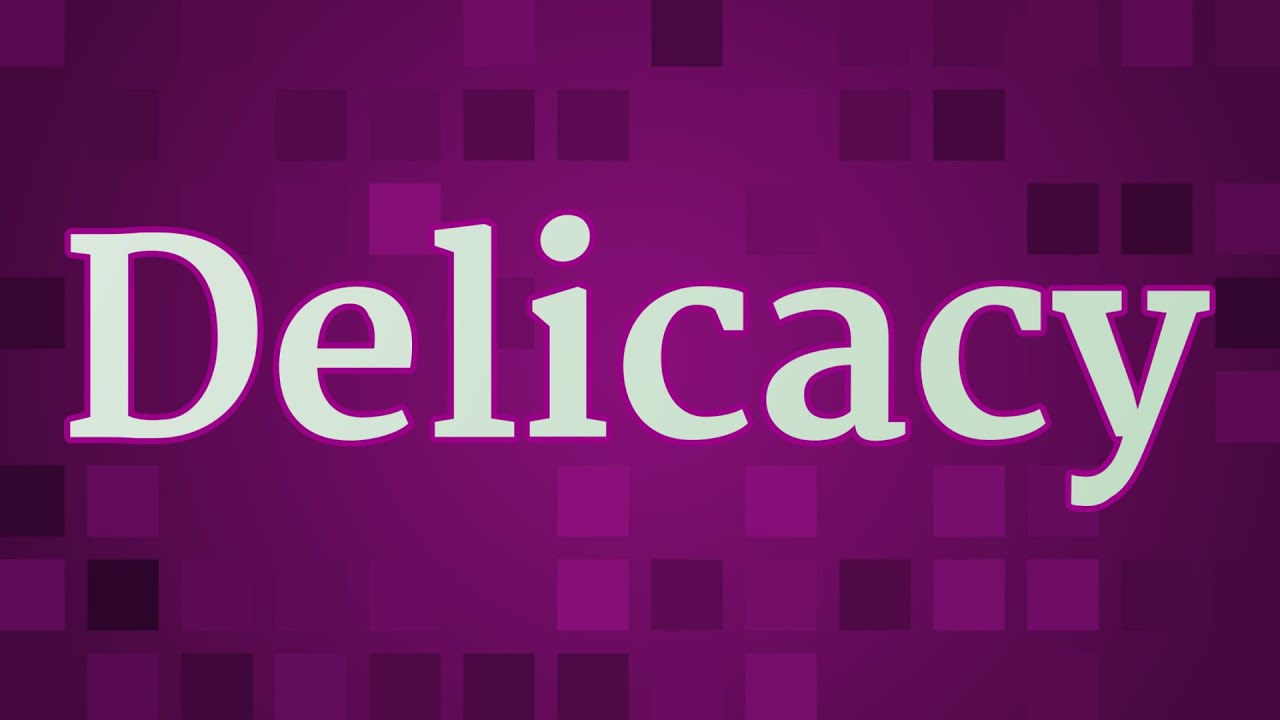 DELICACY pronunciation &bull; How to pronounce DELICACY