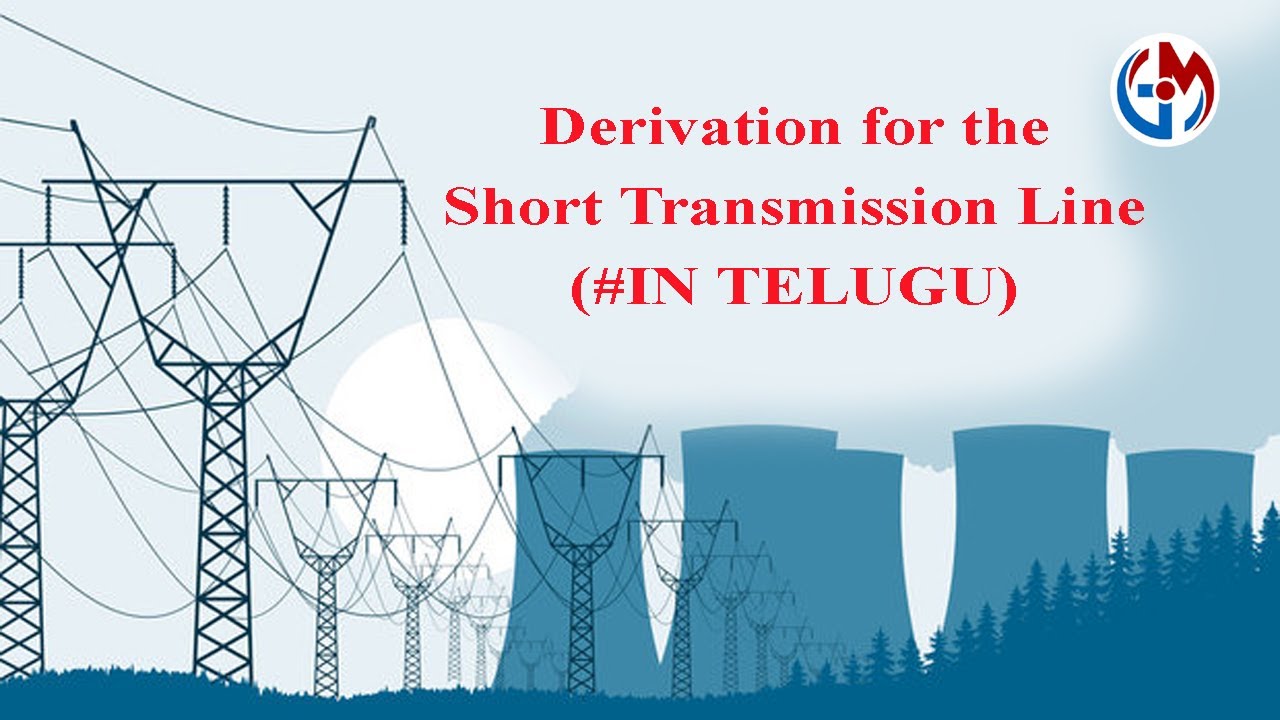Derivation for the Short Transmission Line (#IN TELUGU)