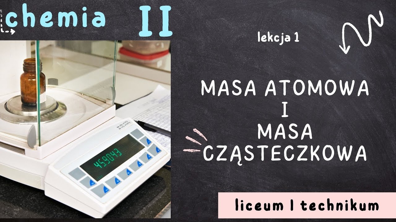 Chemia 2 LO [Lekcja 1 - Masa atomowa i masa cząsteczkowa]