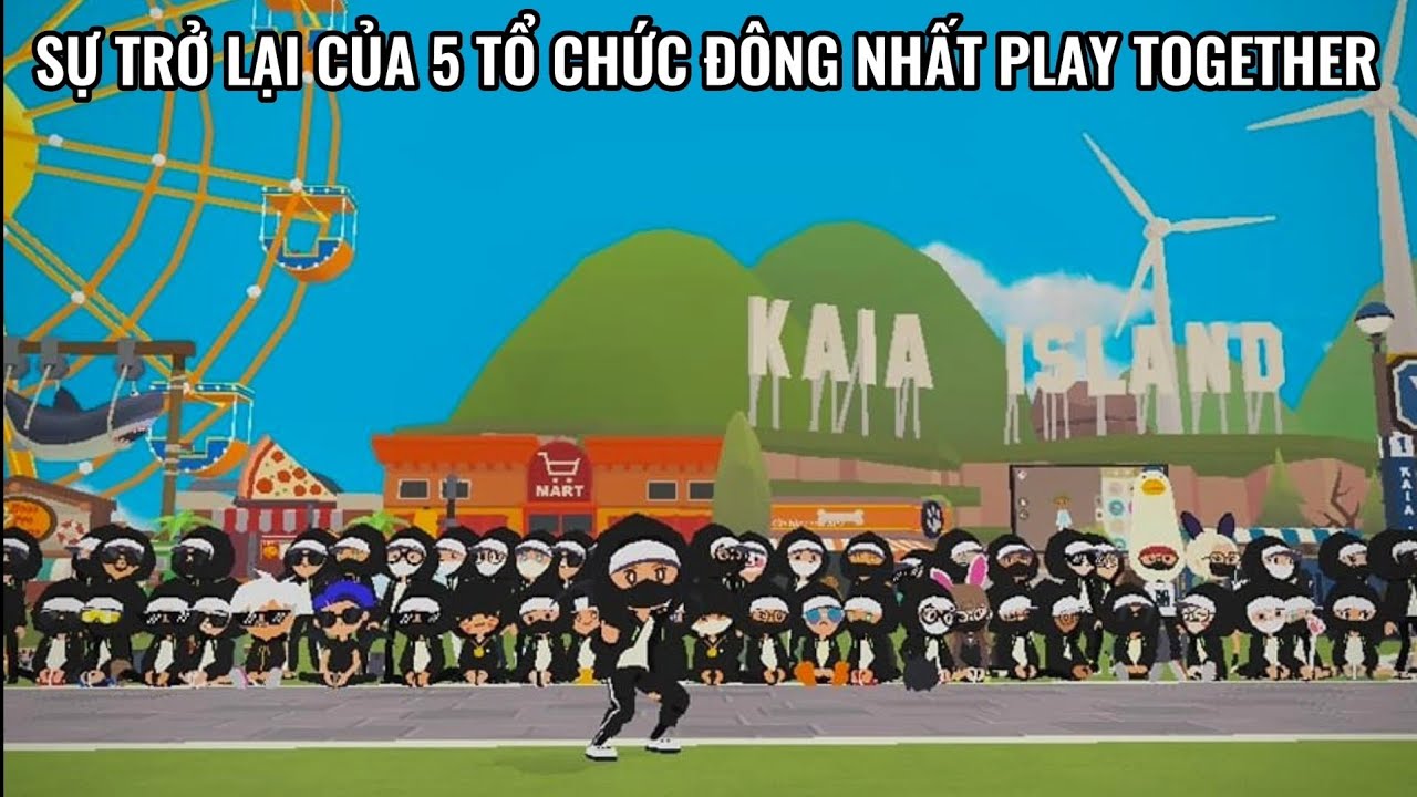 SỰ TRỞ LẠI CỦA 5 TỔ CHỨC ĐÔNG NHẤT PLAY TOGETHER