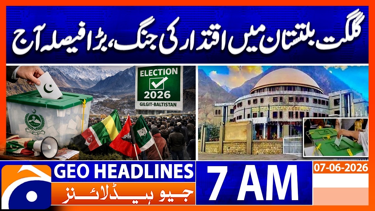 Power Battle in Gilgit Baltistan - Big Decision Expected Today - 7AM GEO News Headlines - O7-June-26