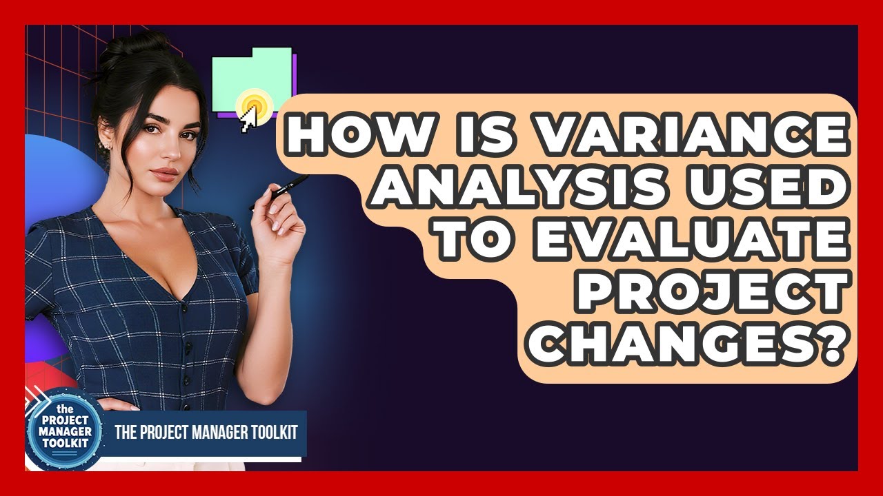 How Is Variance Analysis Used To Evaluate Project Changes? - The Project Manager Toolkit