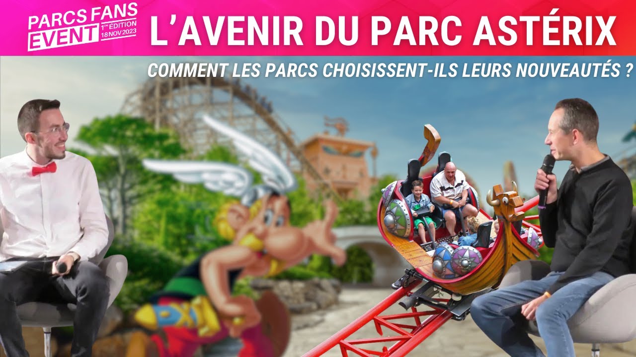 Parc Astérix : Comment choisir une nouvelle attraction ? avec Matthieu Galus - Parcs Fans Event 2023