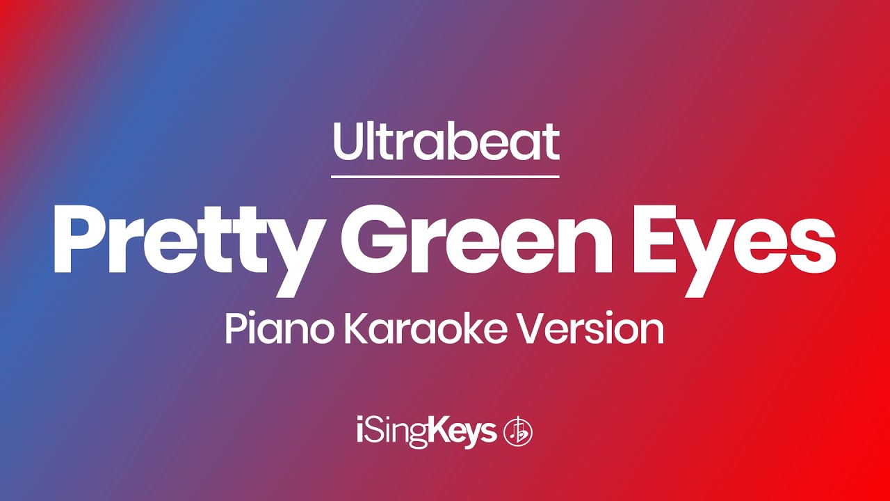 Pretty Green Eyes - Ultrabeat - Piano Karaoke Instrumental - Original Key