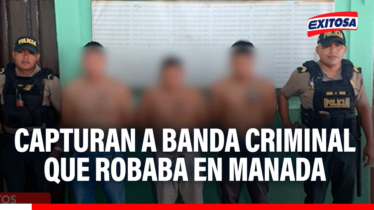 🔴🔵 Iquitos: Caen 'Los malacos del Centro', banda criminal que causó asaltos en manada