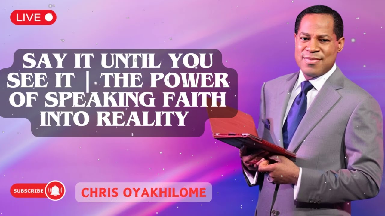 SAY IT UNTIL YOU SEE IT | THE POWER OF SPEAKING FAITH INTO REALITY | Pastor Chris