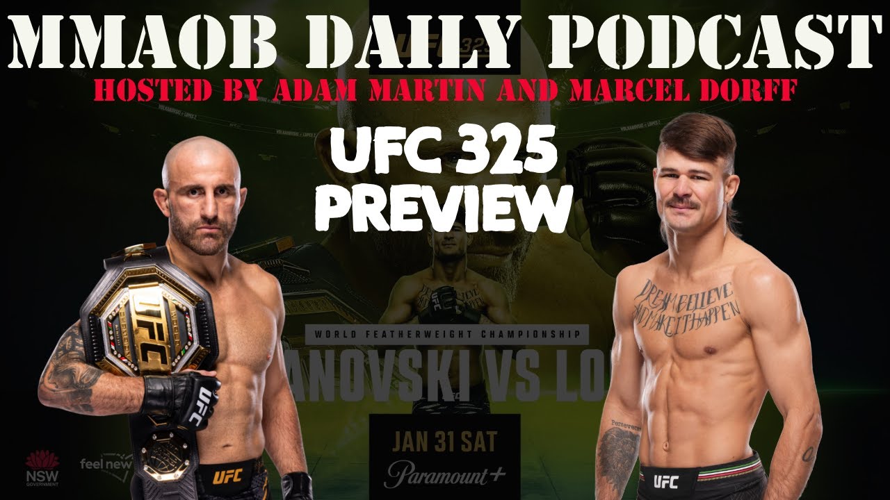 UFC 325: Volkanovski vs. Lopes 2 Preview MMAOB Daily Podcast For January 26th