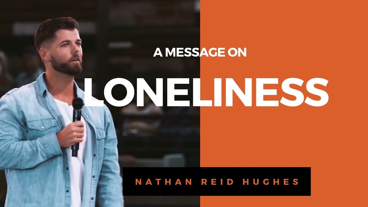 Loneliness | Nathan Reid Hughes| Sermon