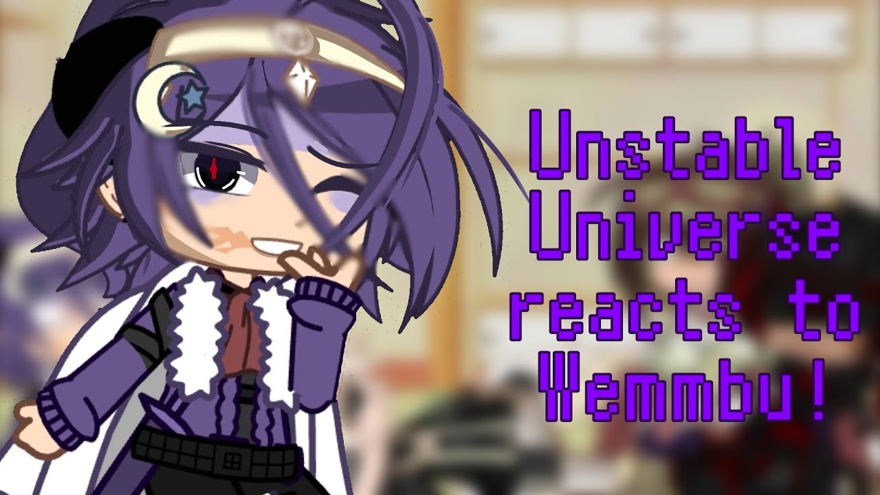 ||Unstable Universe reacts to Wemmbu!||Tw in description!||Unstable Universe||