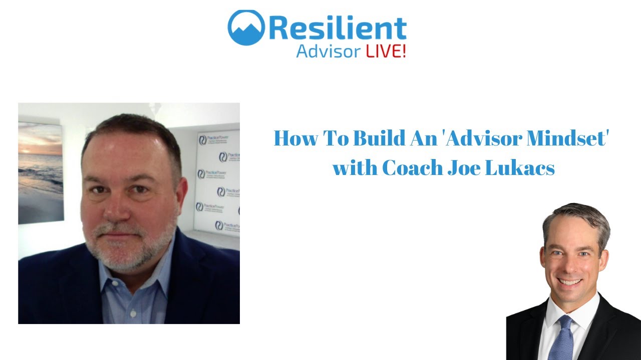 How To Build An 'Advisor Mindset' with Coach Joe Lukacs