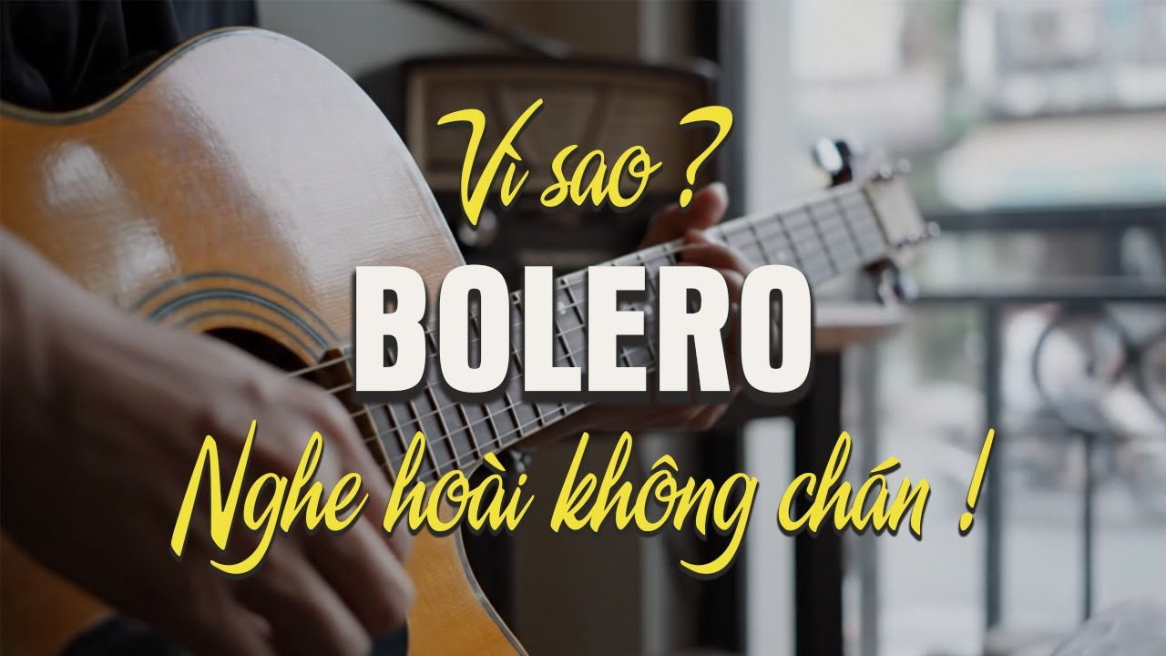 Bolero, Vì Sao Nghe Hoài Không Chán ?