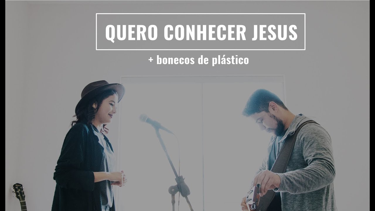 Quero Conhecer Jesus +  Bonecos de Plástico //  Verônica Barbara ( Cover)