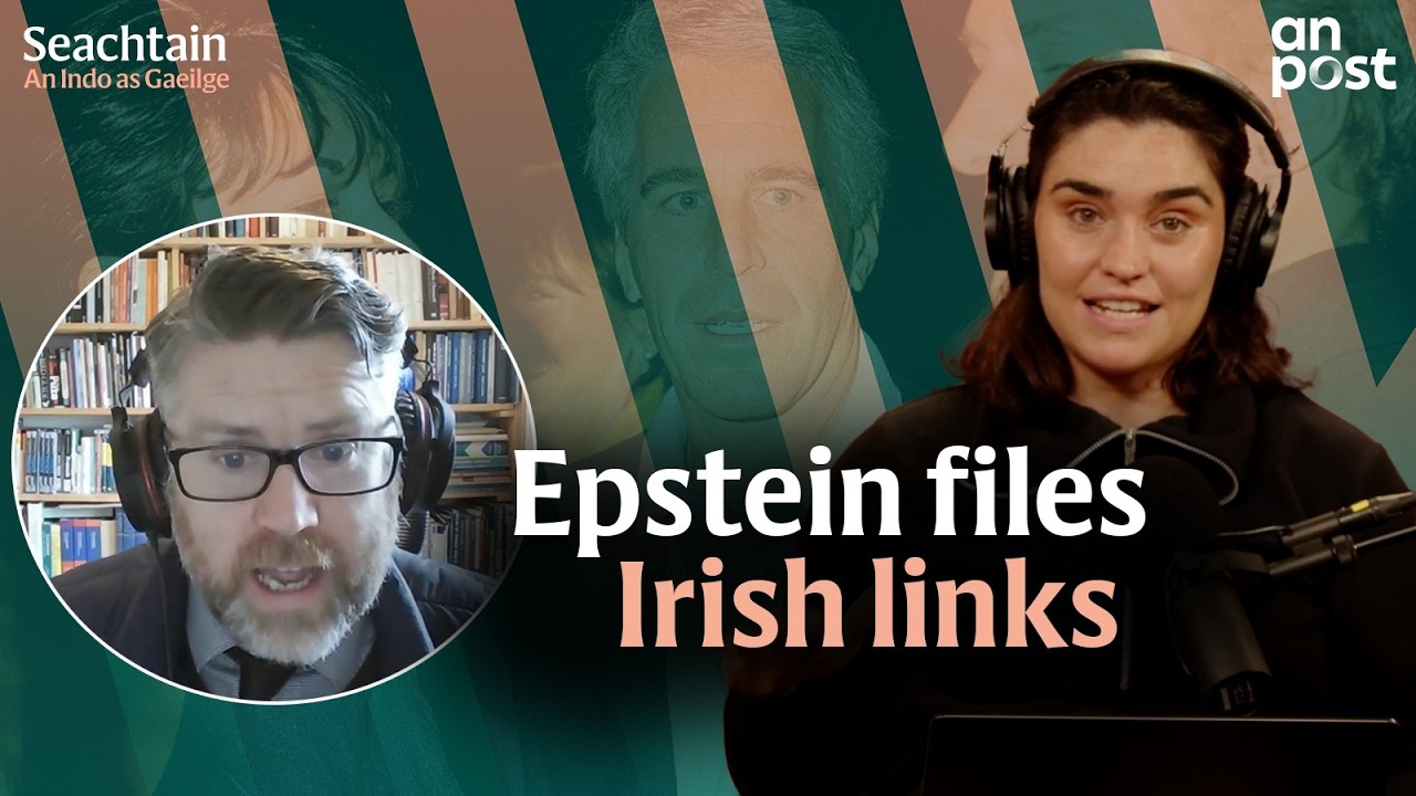 Epstein: The files and the link to Ireland | Seachtain