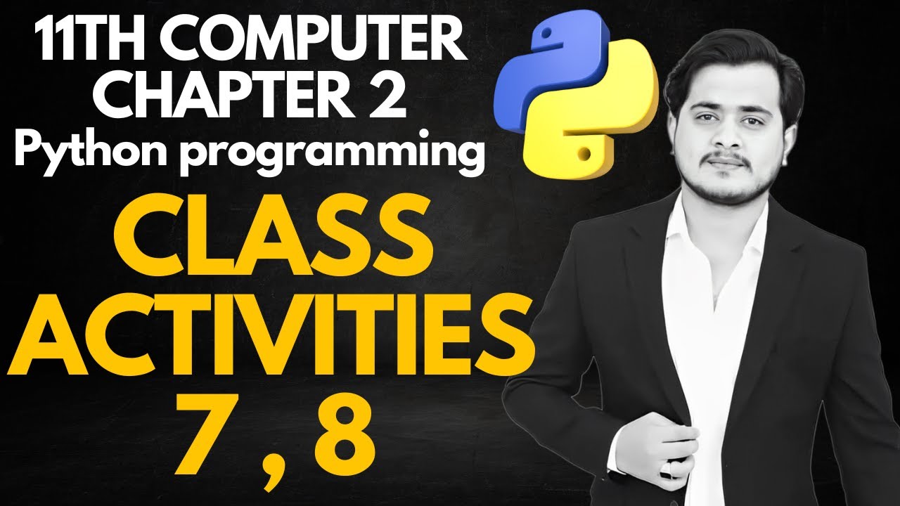 Class Activities 7, 8 | 11th Computer - Chapter 2 - Lec 34