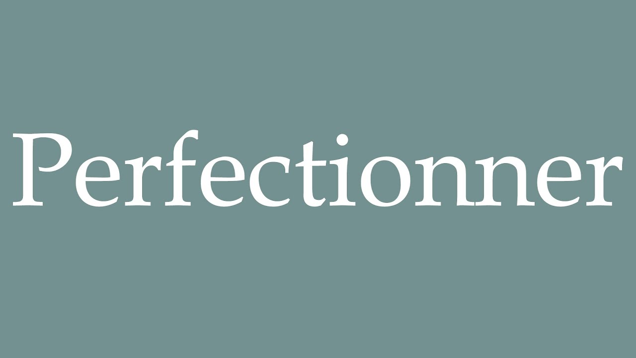 How to Pronounce ''Perfectionner'' (Perfect) Correctly in French