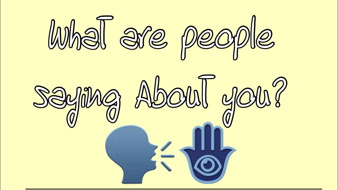 What are people saying about you ? PICK A CARD READING