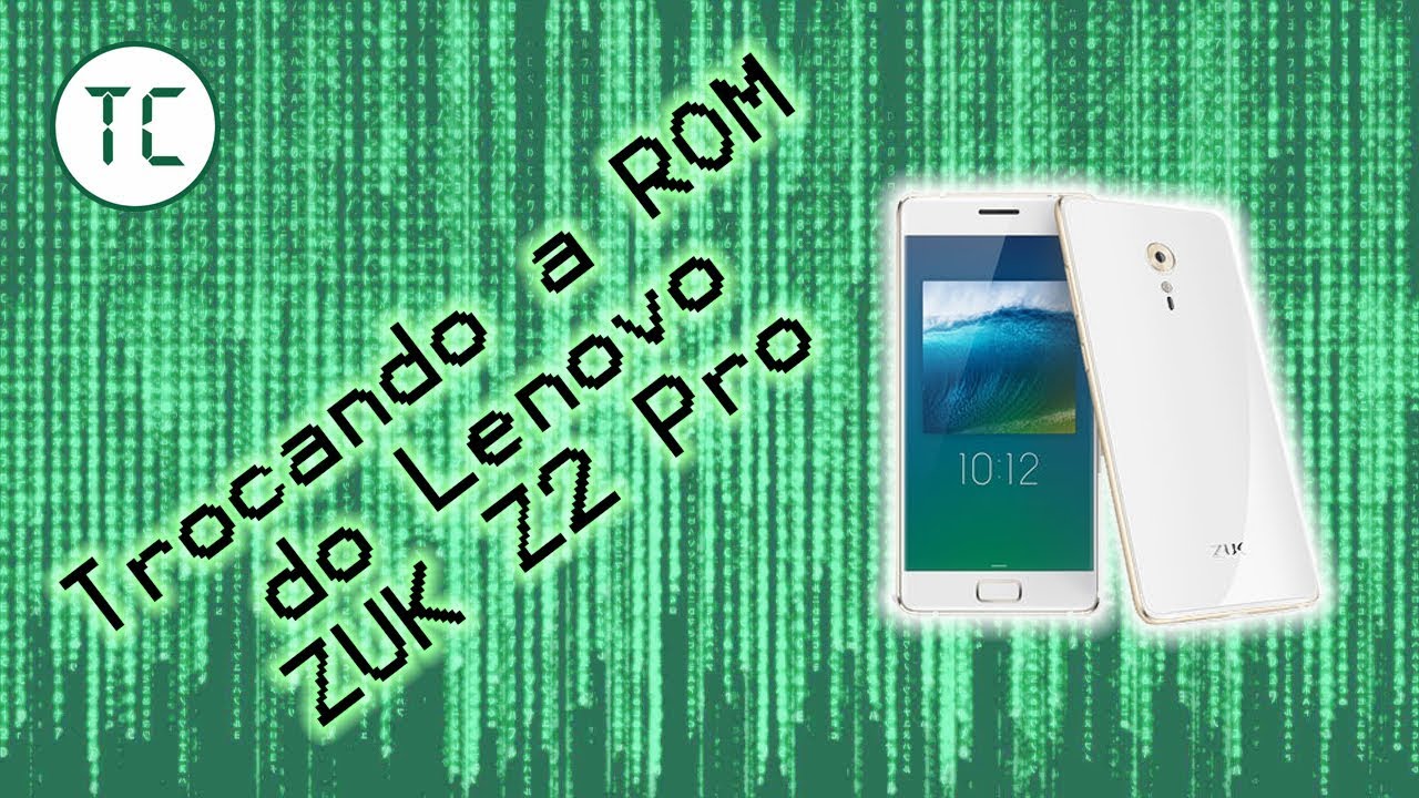 Trocando a ROM do Lenovo ZUK Z2 Pro | Tech Coisas