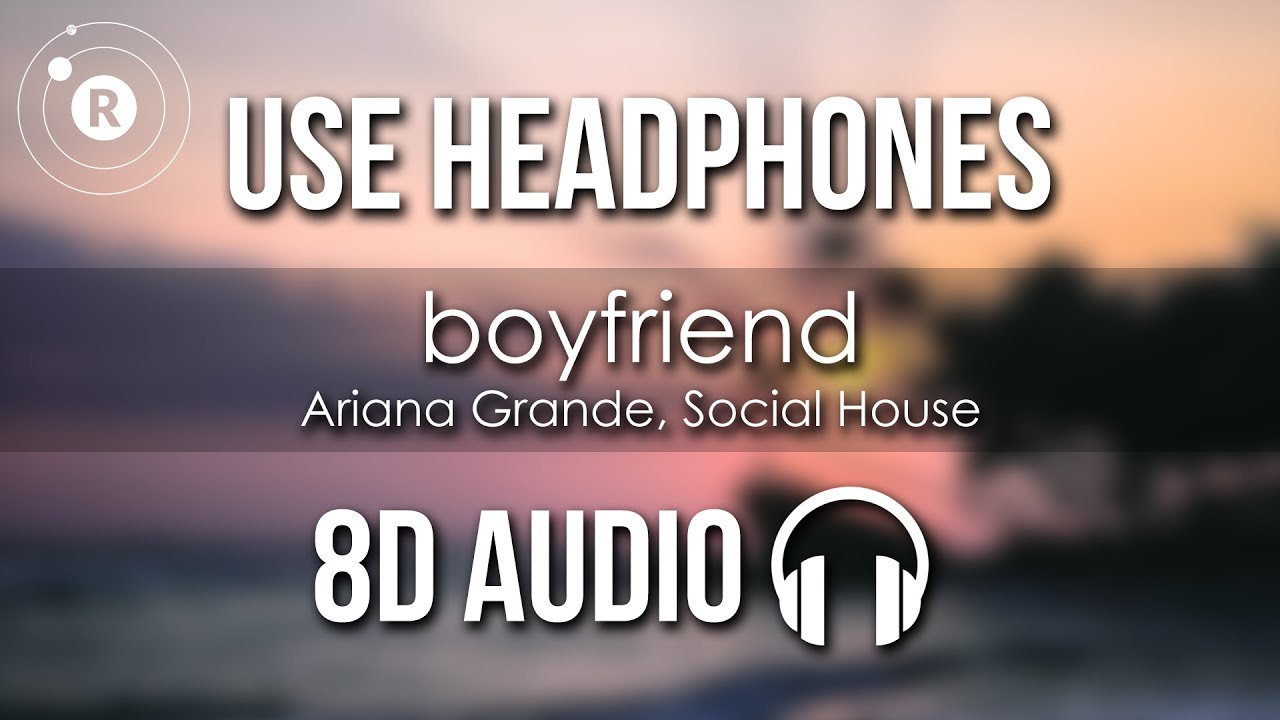 Ariana Grande, Social House - boyfriend (8D AUDIO)