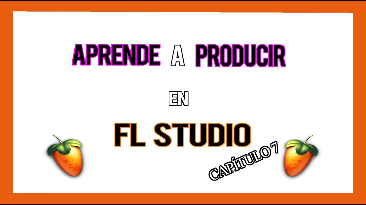 APRENDE a usar FL STUDIO 20 [Capítulo 7]