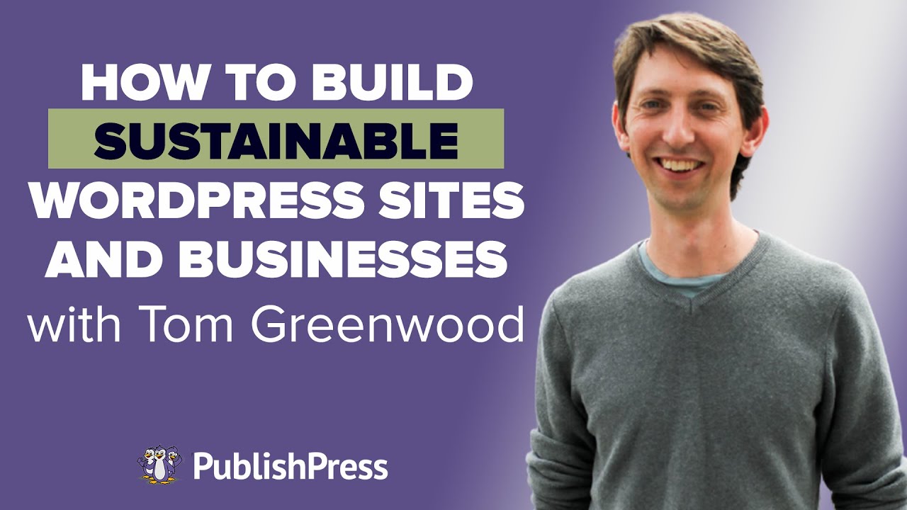 How to Build Sustainable WordPress Sites and Businesses, with Tom Greenwood
