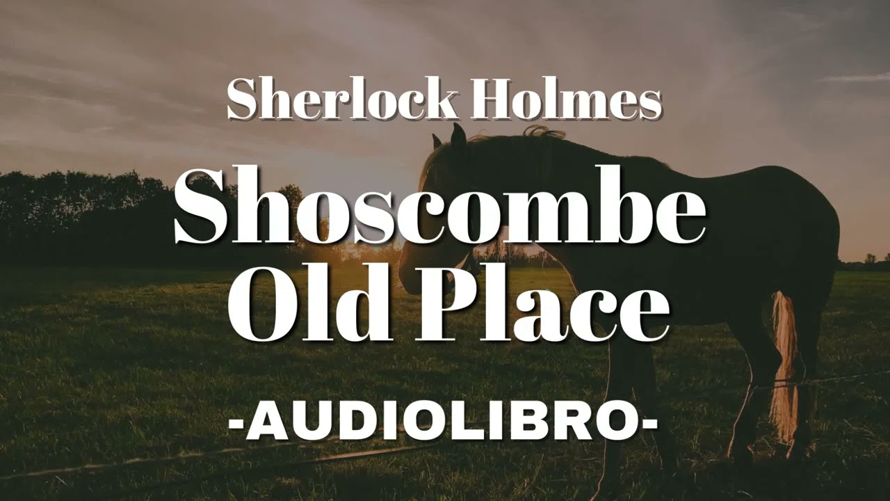 Shoscombe Old Place AUDIOLIBRO Sherlock Holmes Español