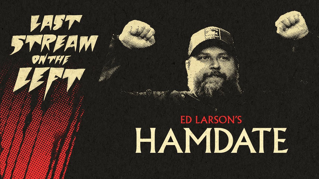 Last Stream on The Left /// November 7th, 2023 - Ed Larson's HAMDATE
