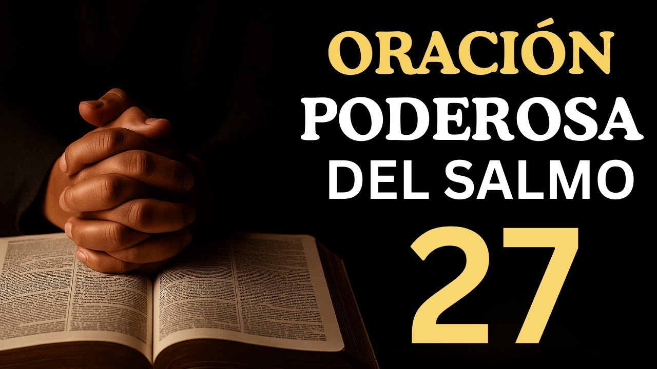 Oración del Salmo 27 para bendecir tu vida.