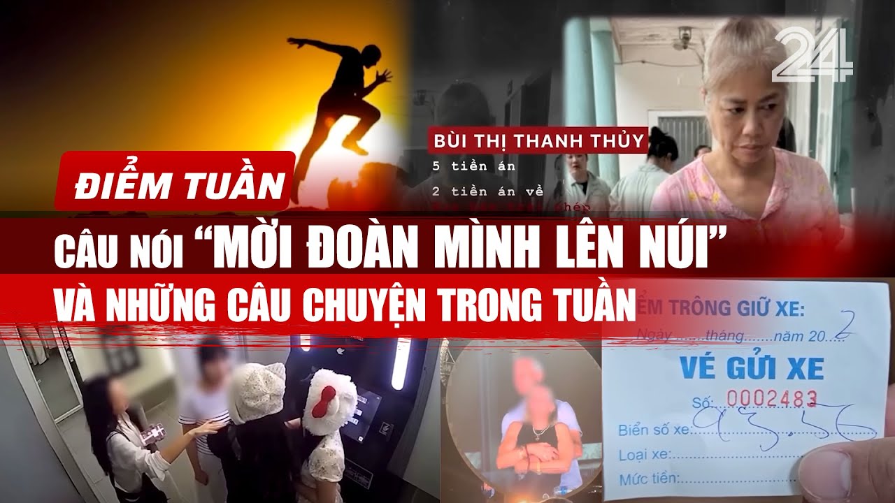 Điểm tuần: Câu nói “Mời đoàn mình lên núi” và những câu chuyện trong tuần | VTV24