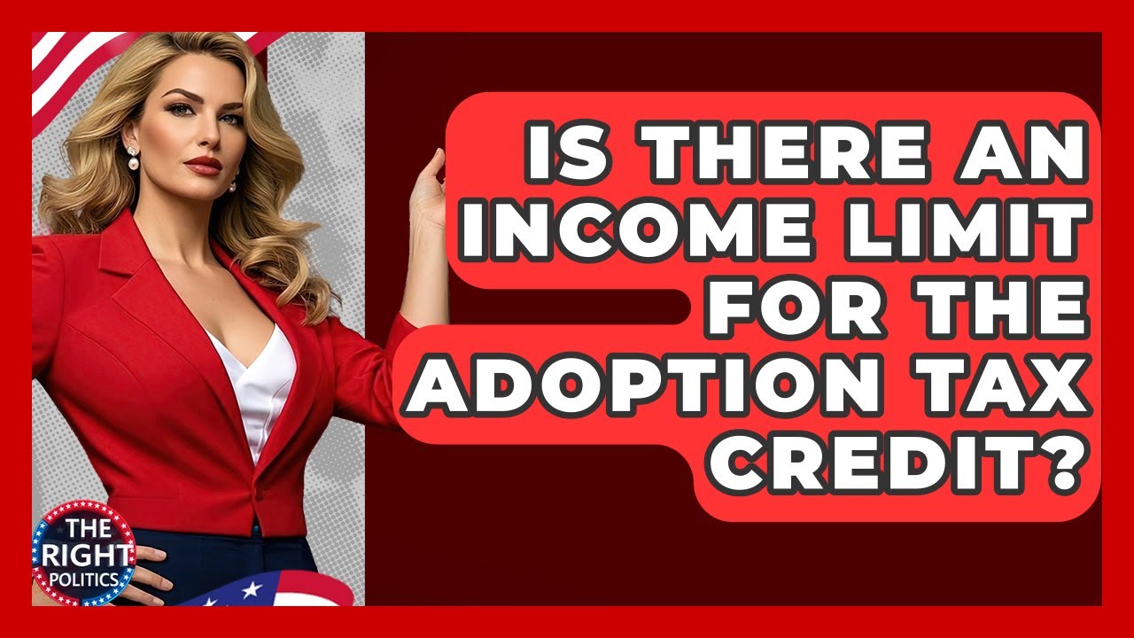 Is There An Income Limit For The Adoption Tax Credit? - The Right Politics