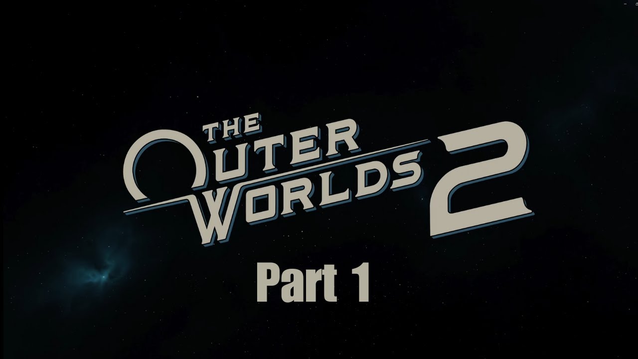 The Outer Worlds 2 Pt. 1