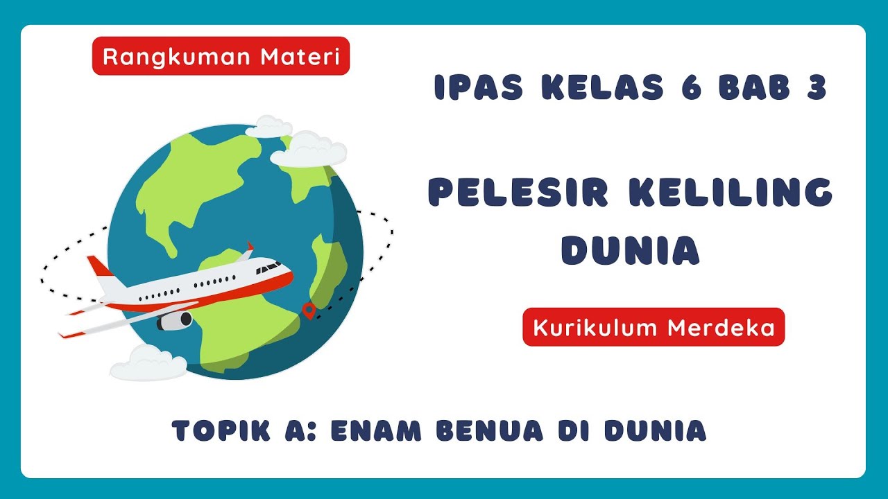 Rangkuman IPAS Kelas 6 Bab 3 Pelesir Keliling Dunia. Topik A: Enam Benua di Dunia.