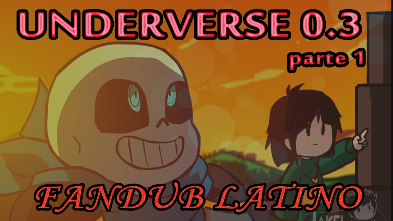 UNDERVERSE 0.3 - PART 1 - Fandub latino