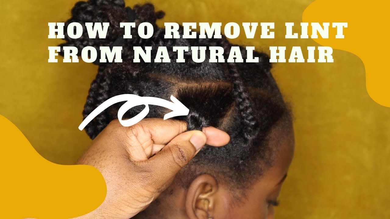 How to remove lint from natural hair