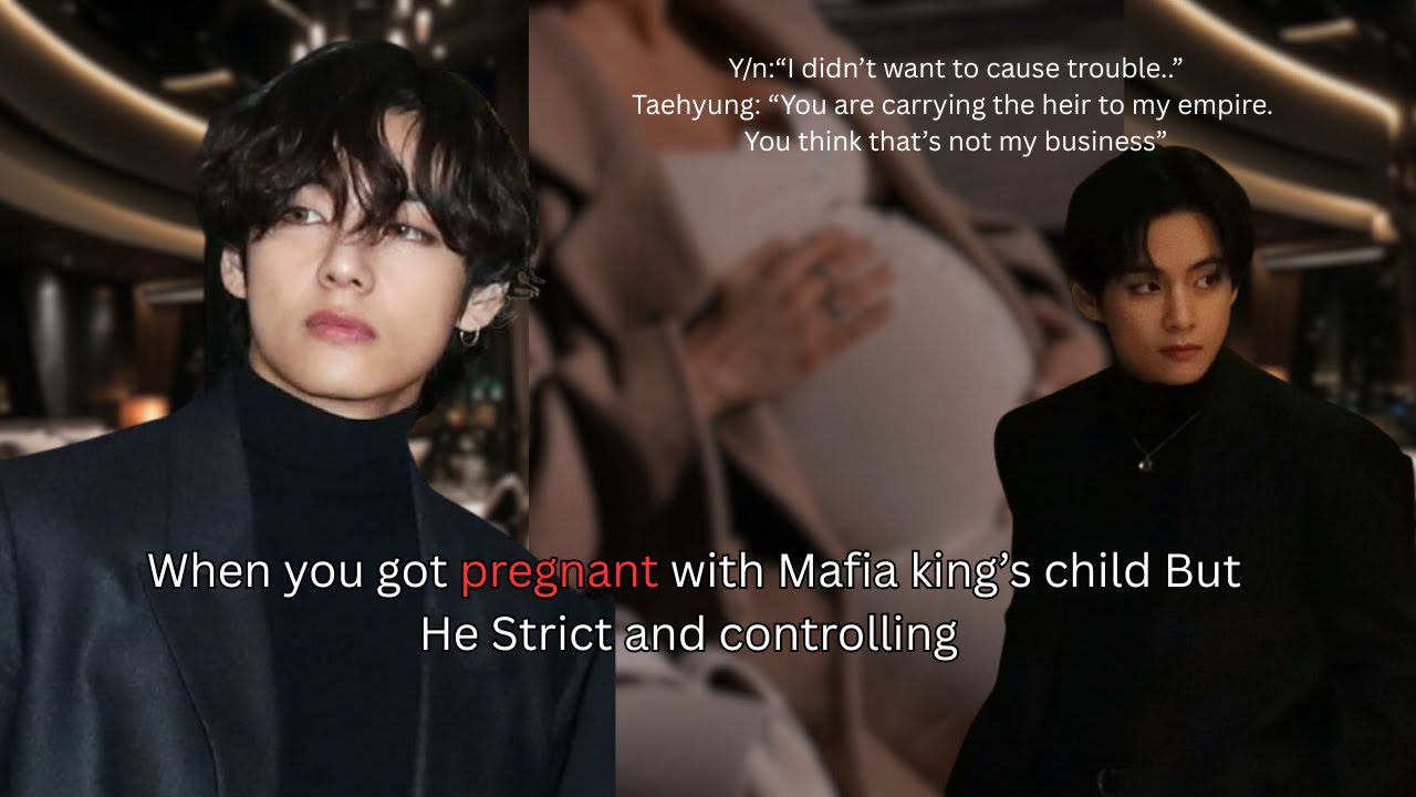 Taehyung's FF When you got pregnant with mafia king's child but he is strict and controlling