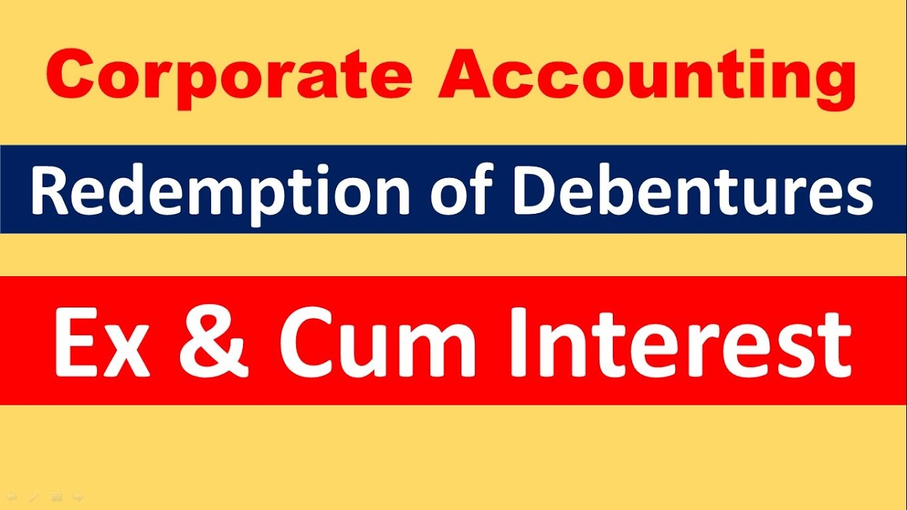 Ex - Interest & Cum Interest in Redemption of Debentures