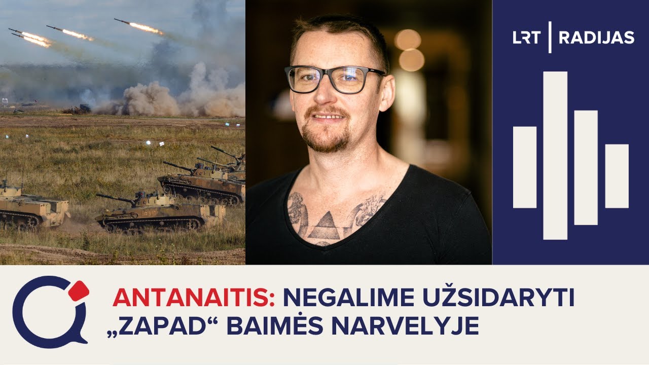 Antanaitis: negalime užsidaryti „Zapad“ baimės narvelyje