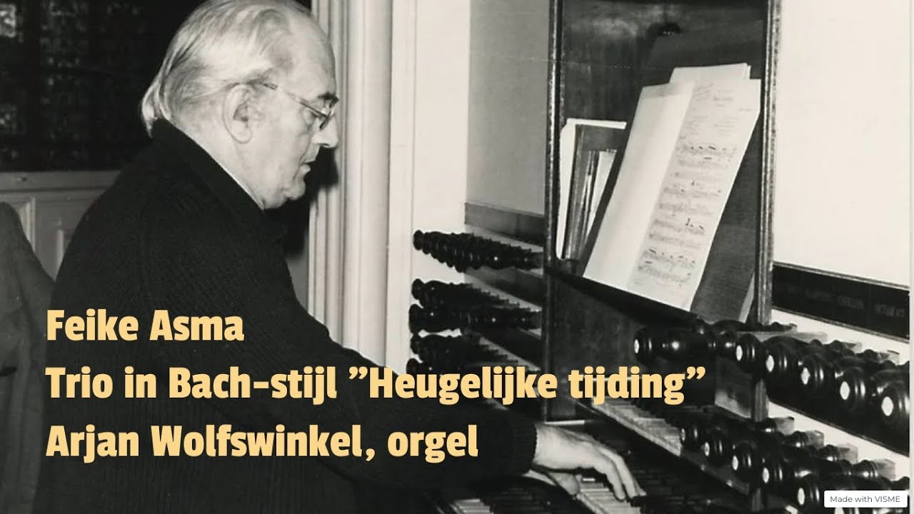 Feike Asma - Trio in Bach-stijl 'Heugelijke tijding' | Arjan Wolfswinkel, orgel