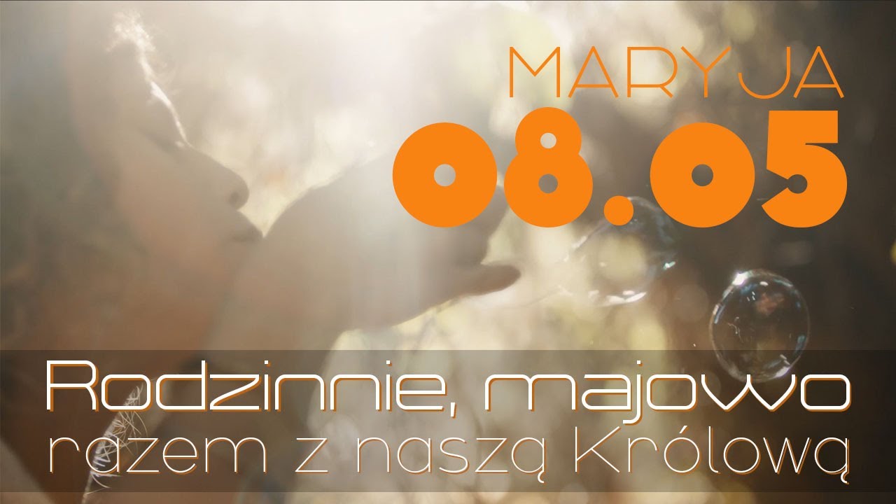 08.05 &ndash; Maryja - Rekolekcje dla rodzin z dziećmi: &bdquo;Rodzinnie, majowo &ndash; razem z naszą Kr&oacute;lową&rdquo;
