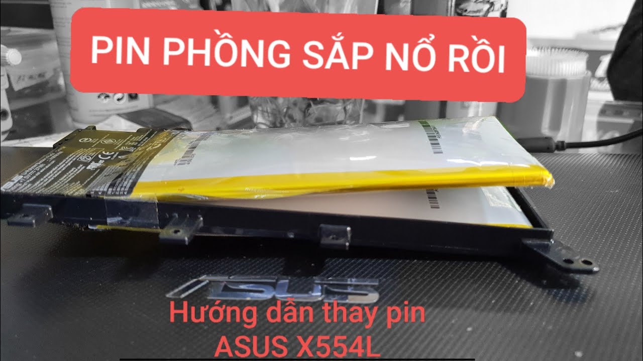Hướng dẫn thay Pin phù sắp nổ ASUS X554L
