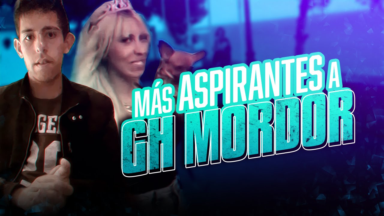 MÁS ASPIRANTES A GH MORDOR