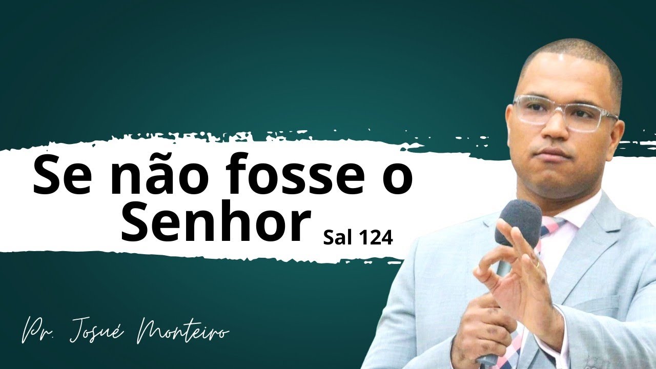 Se n&atilde;o fosse o Senhor - Salmo 124 - Pr Josu&eacute; Monteiro