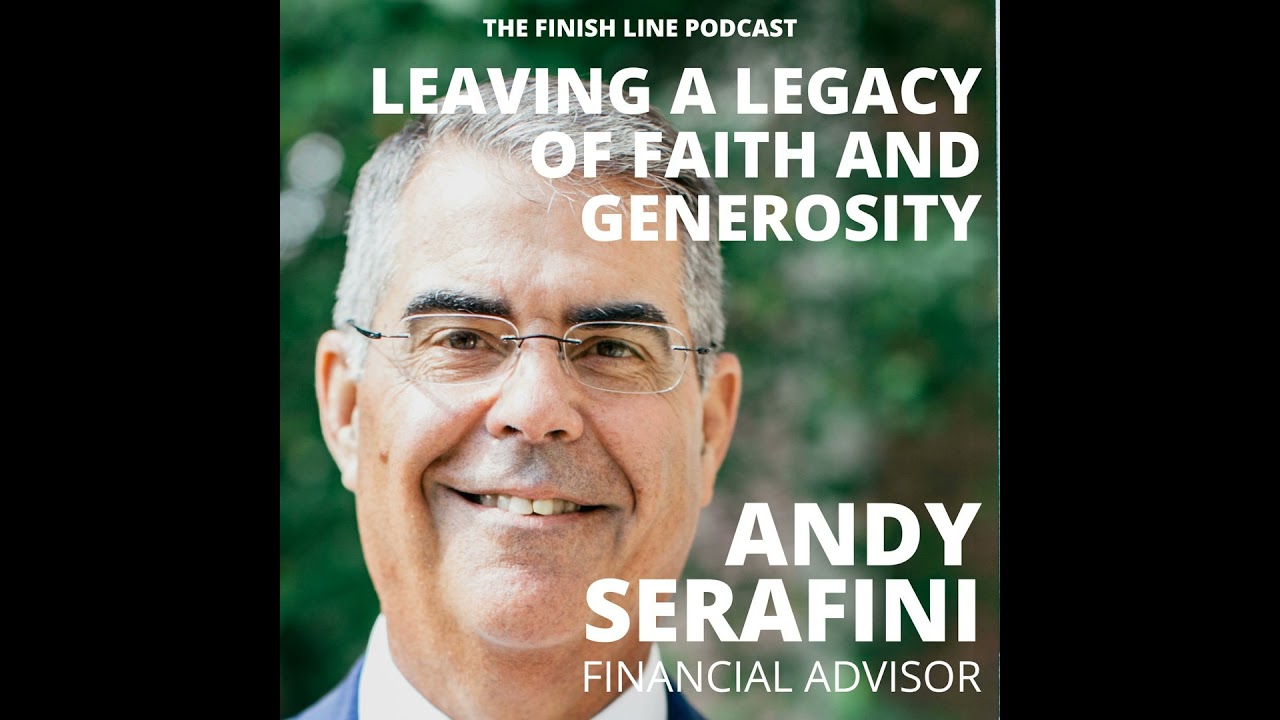Andy Serafini, Financial Advisor, on Leaving a Legacy of Faith and Generosity (Ep. 84)