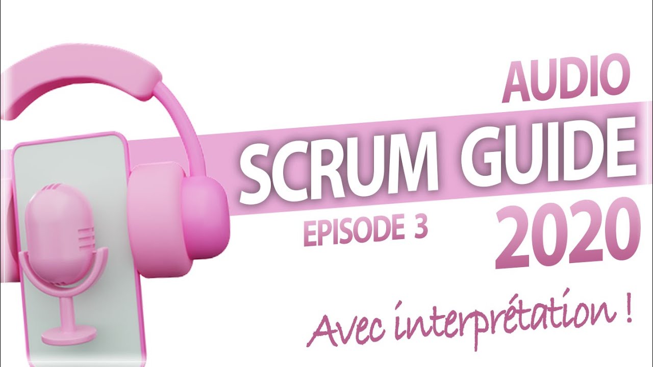 🔊 Scrum Guide 2020 en audio français + interprétation (épisode 3)  🔊